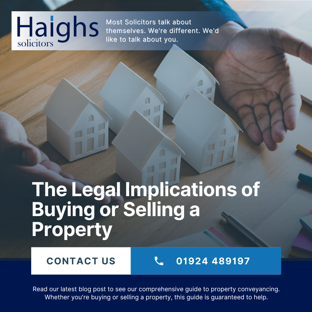 The Legal Implications of Buying or Selling a Property: A Comprehensive Guide by Haighs Solicitors