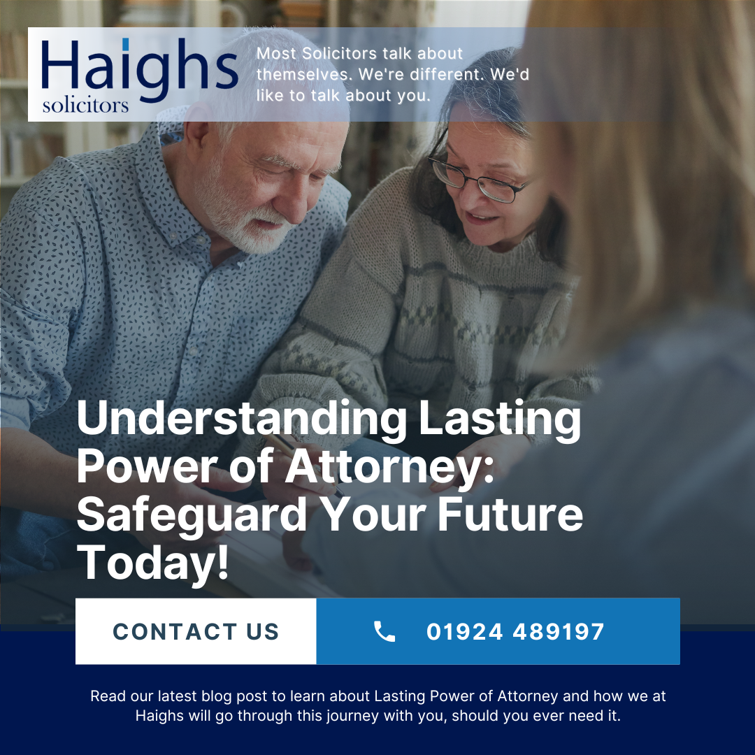 Understanding Lasting Power of Attorney: Safeguarding Your Future with Haighs
