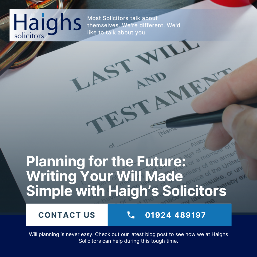 Planning for the Future: Writing Your Will Made Simple with Haigh’s Solicitors